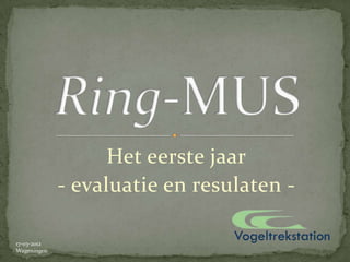 Het eerste jaar
             - evaluatie en resulaten -

17-03-2012
Wageningen
 