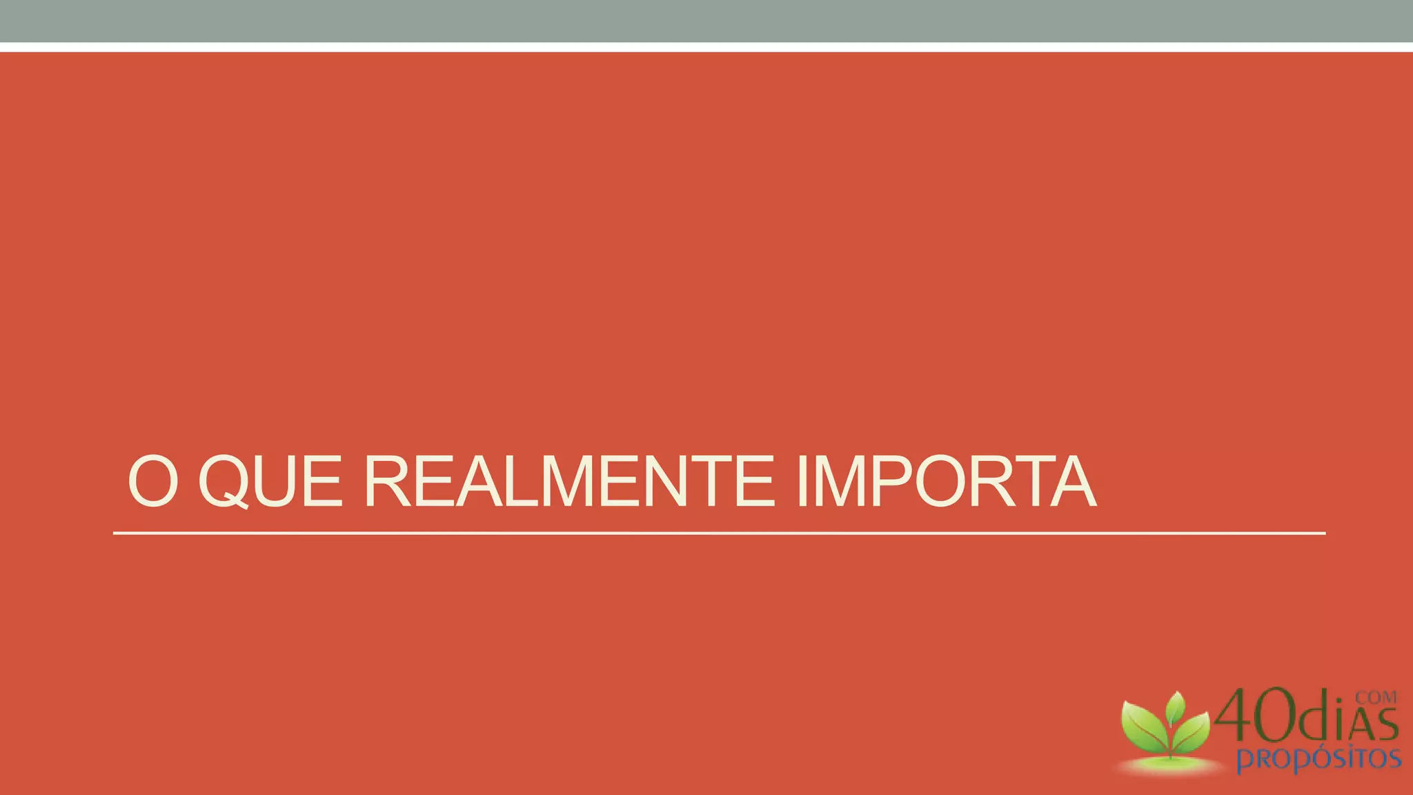 O QUE REALMENTE IMPORTA
 