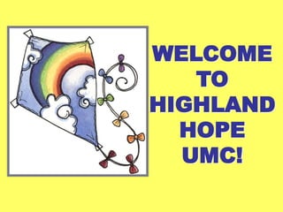 WELCOME
   TO
HIGHLAND
  HOPE
  UMC!
 