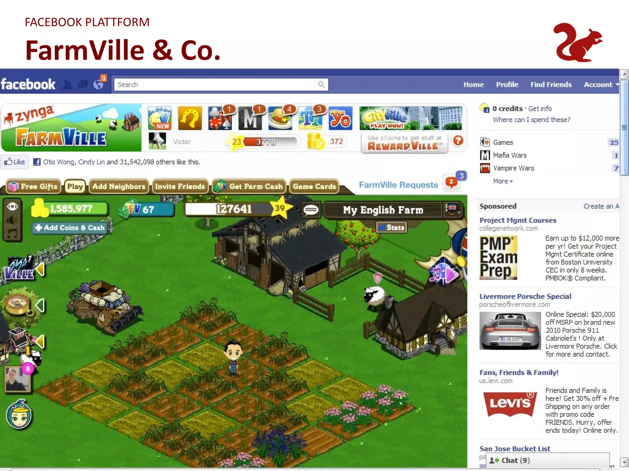 FACEBOOK PLATTFORM

FarmVille & Co.




                     22
 