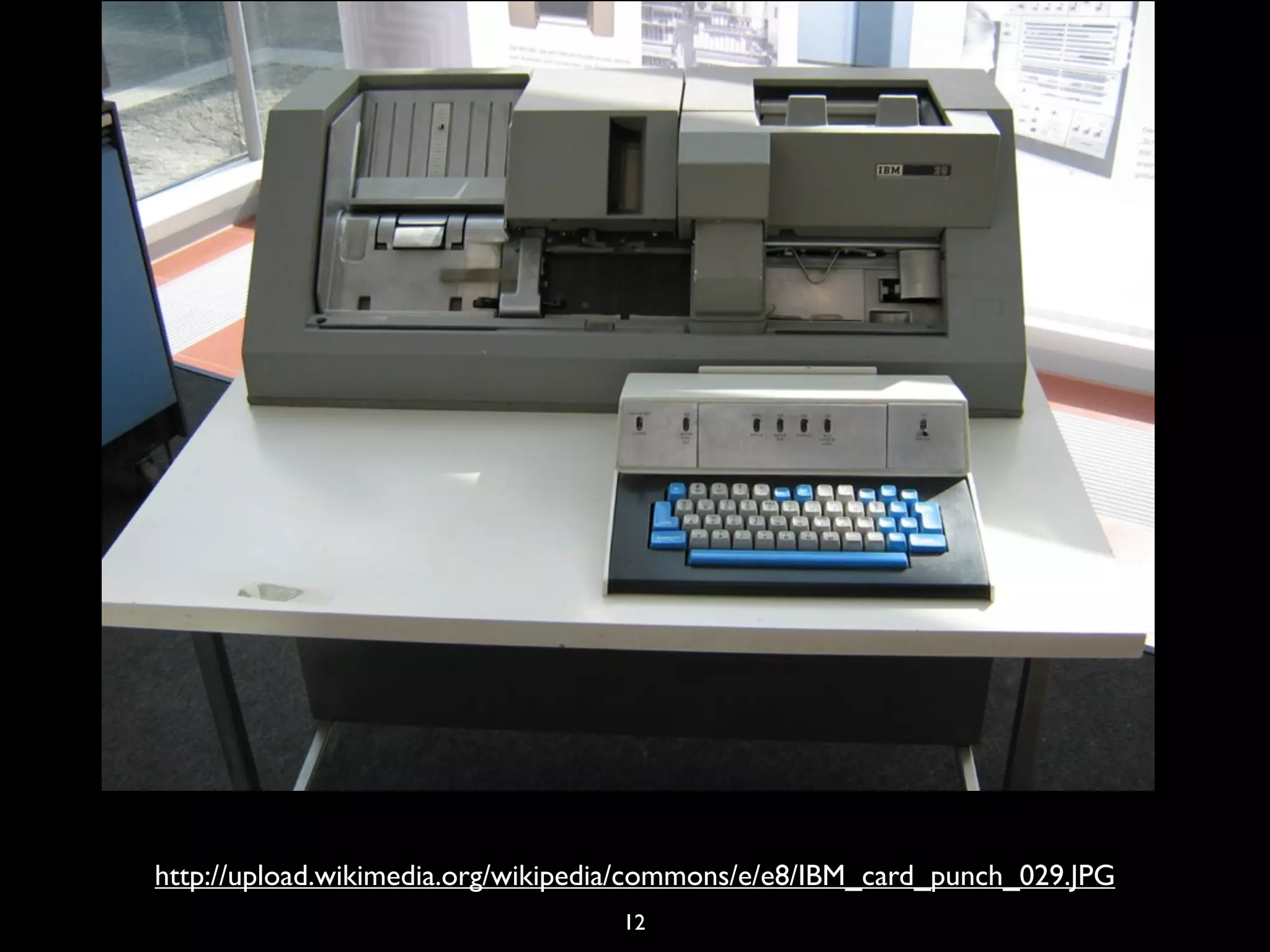 http://upload.wikimedia.org/wikipedia/commons/e/e8/IBM_card_punch_029.JPG
                                   12
 