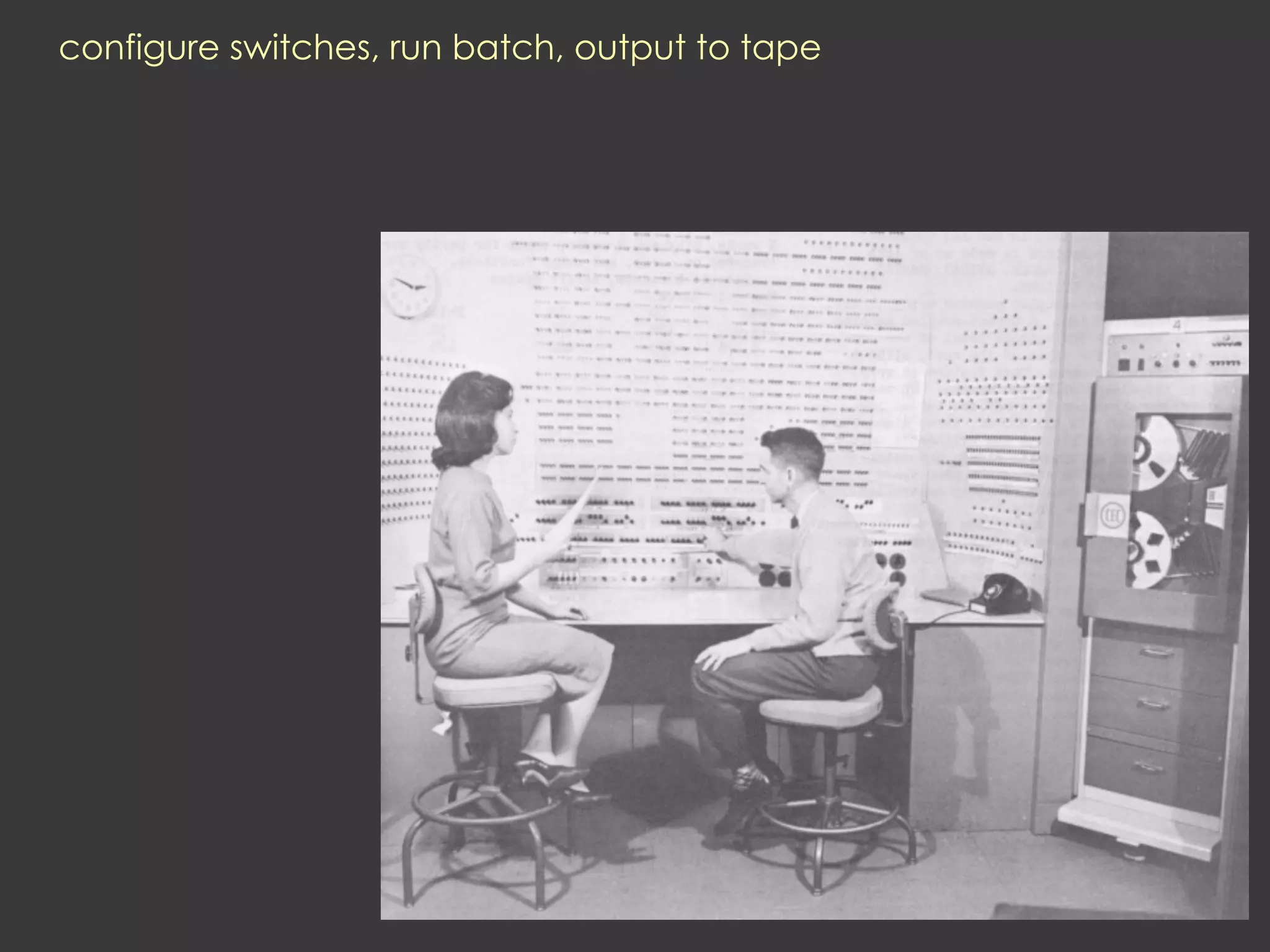 configure switches, run batch, output to tape
 