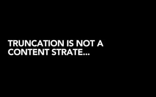 TRUNCATION IS NOT A
CONTENT STRATE...
 