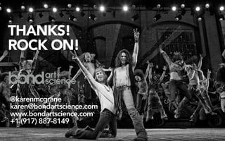 THANKS!
ROCK ON!


@karenmcgrane
karen@bondartscience.com
www.bondartscience.com
+1 (917) 887-8149
 