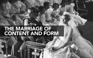 THE MARRIAGE OF
CONTENT AND FORM
 