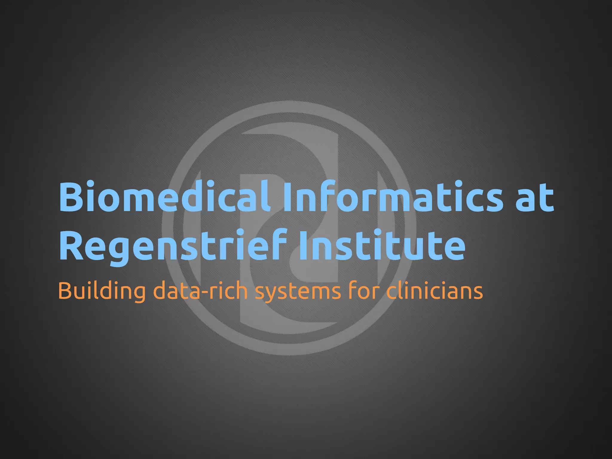 Biomedical Informatics at
Regenstrief Institute	
Building data-rich systems for clinicians	
 