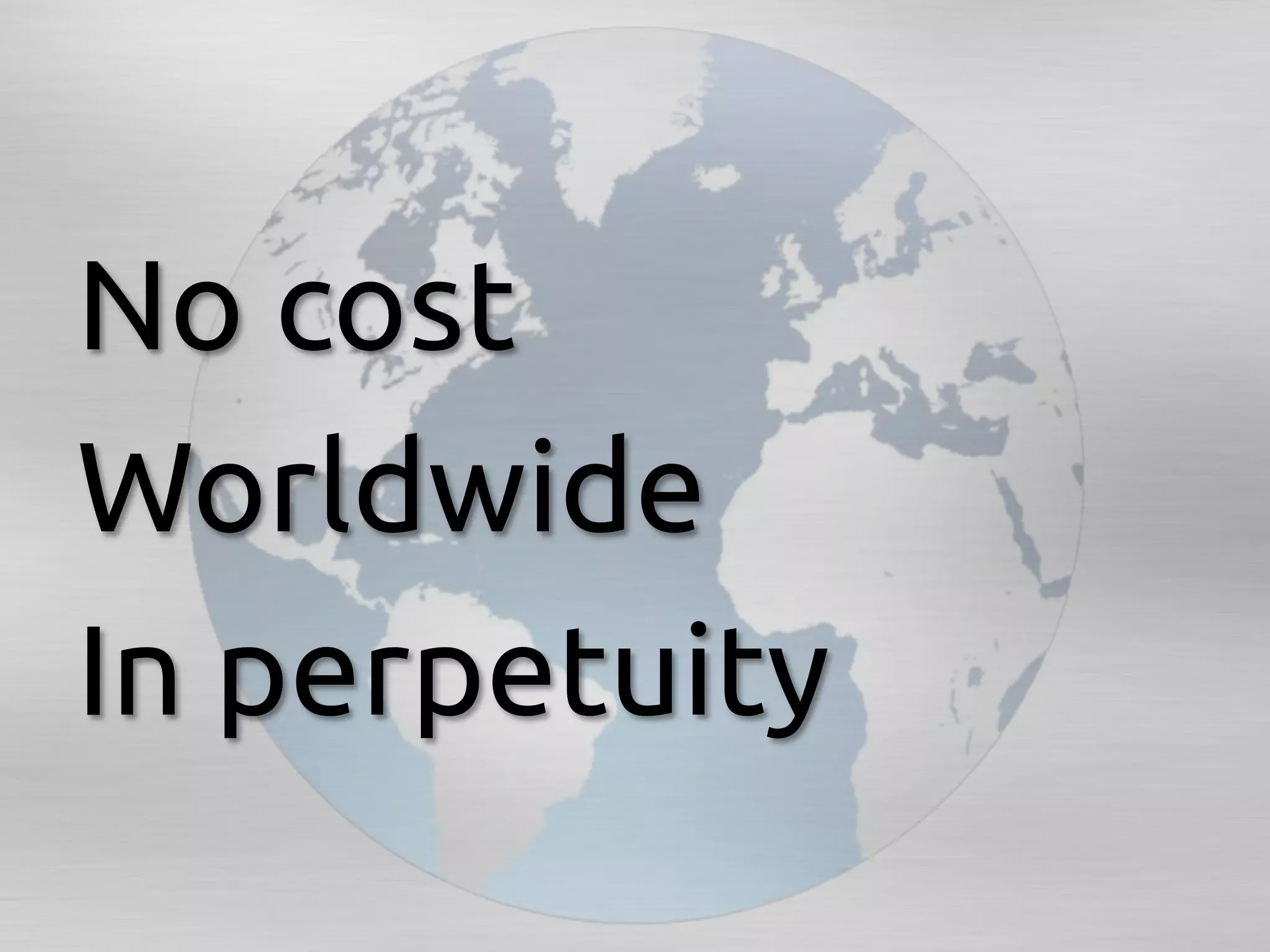 No cost	
Worldwide	
In perpetuity	
 