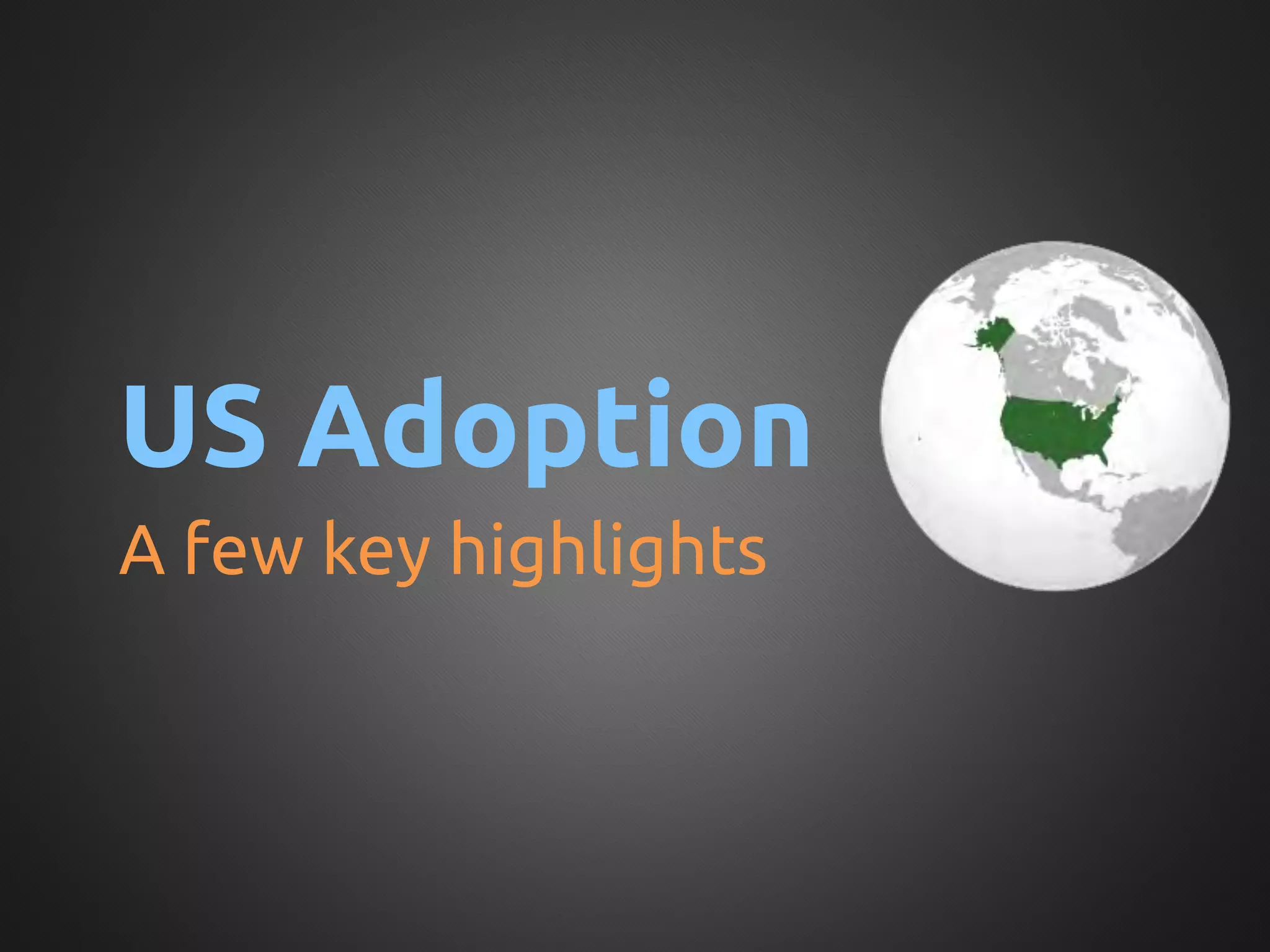 US Adoption	
A few key highlights	
 