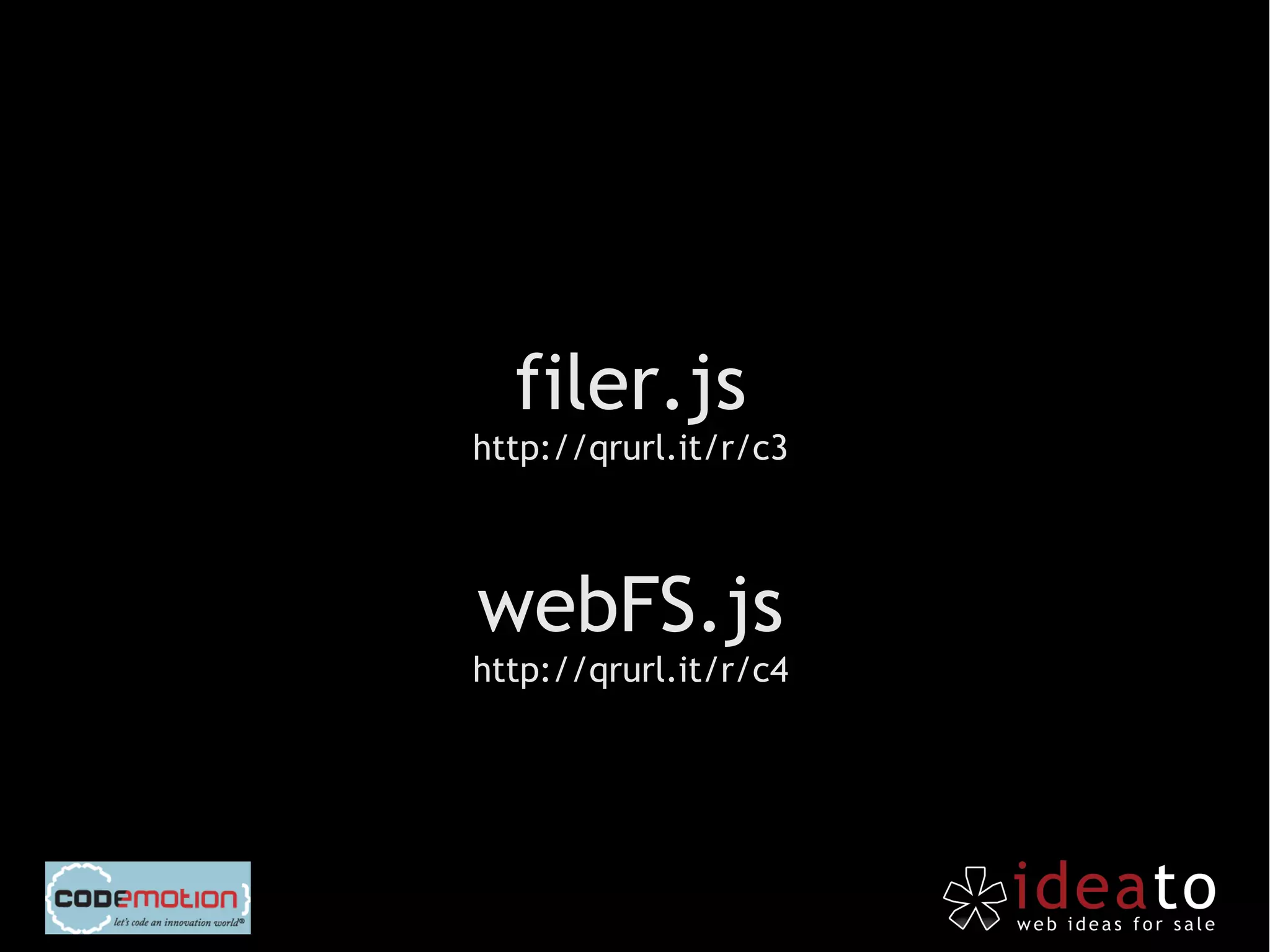 filer.js
http://qrurl.it/r/c3



webFS.js
http://qrurl.it/r/c4
 