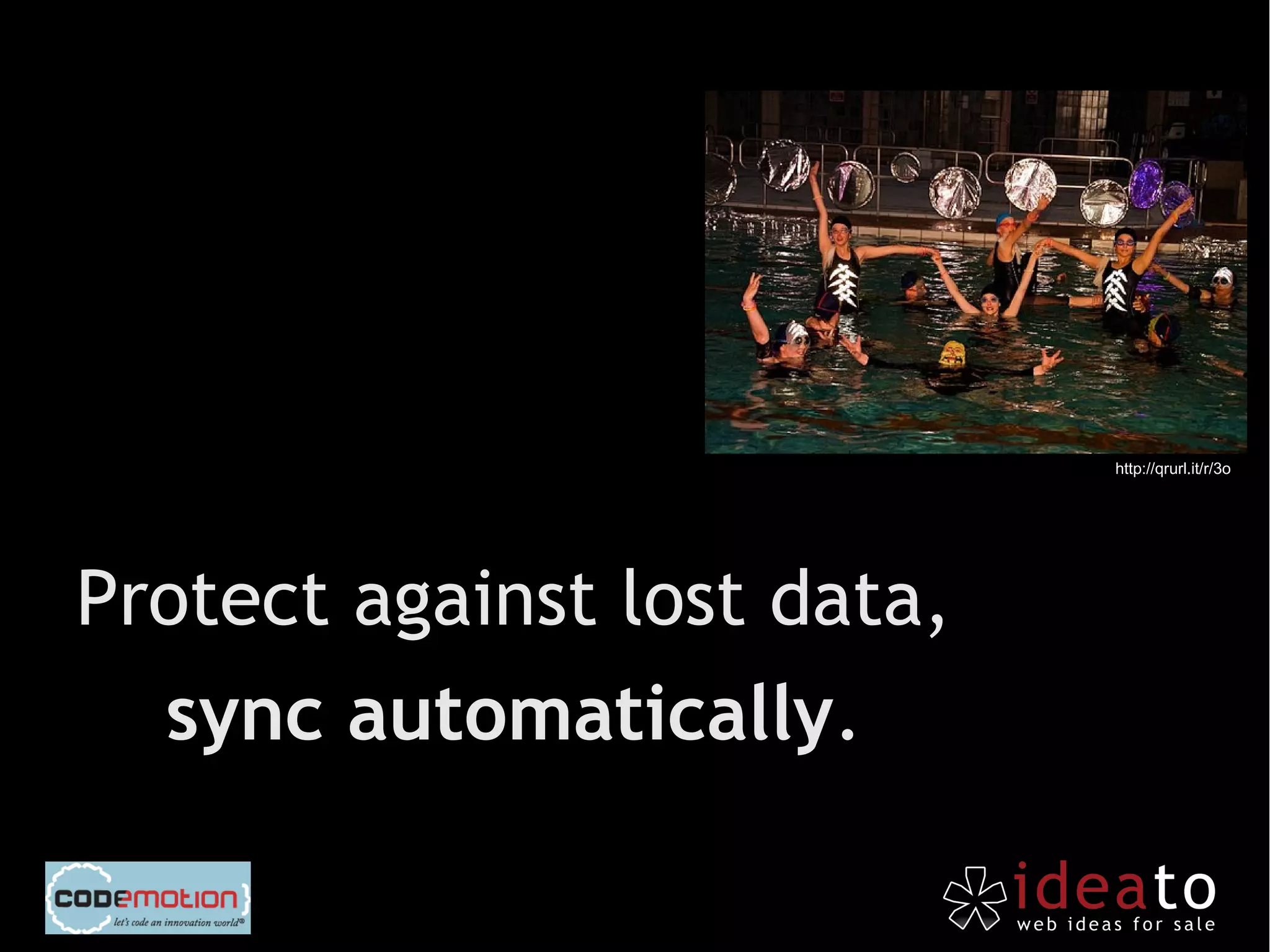 http://qrurl.it/r/3o




Protect against lost data,
  sync automatically.
 