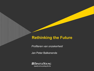 Rethinking the Future

Profiteren van onzekerheid

Jan Peter Balkenende
 