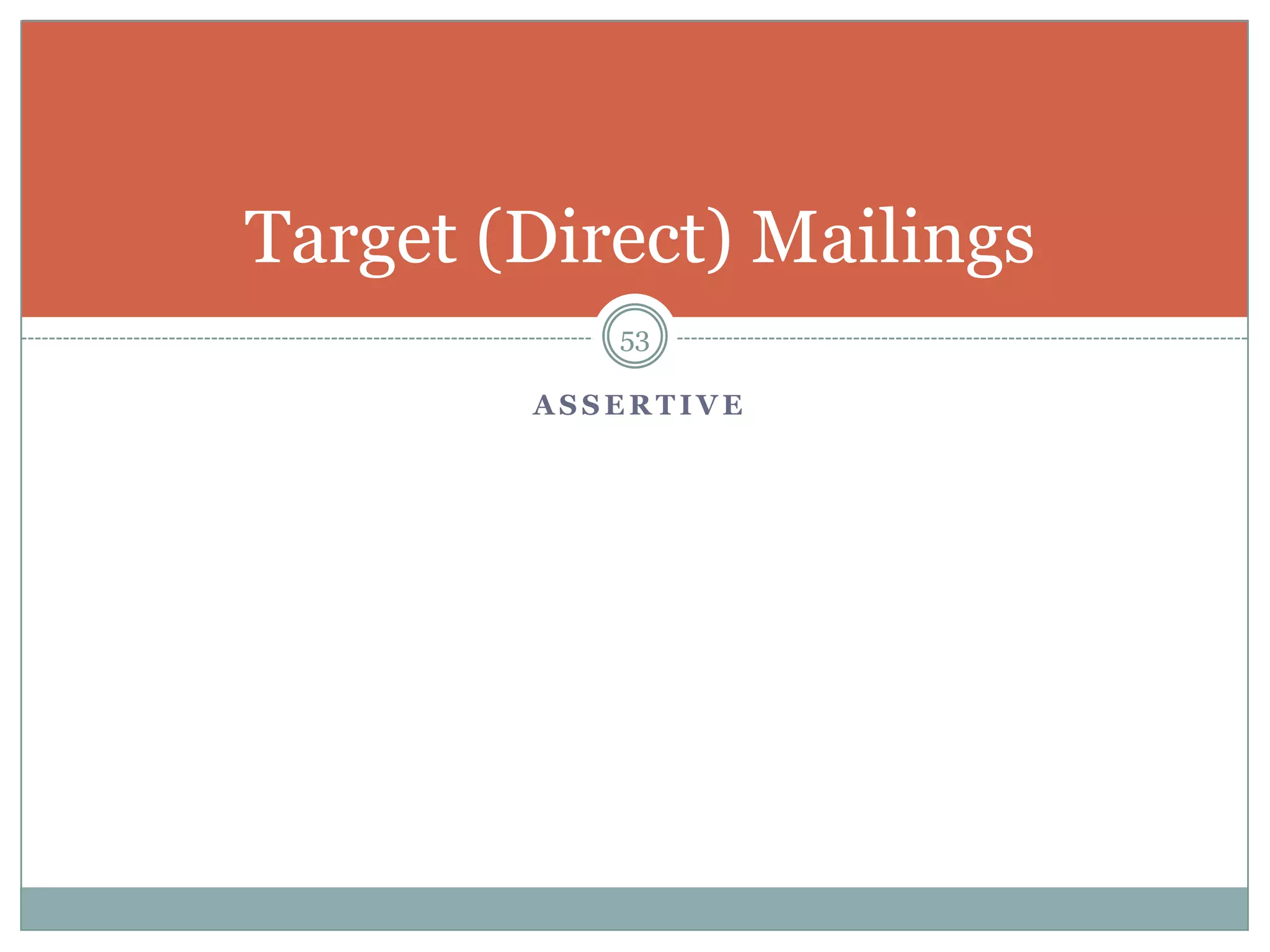 Target (Direct) Mailings
           53

        ASSERTIVE
 