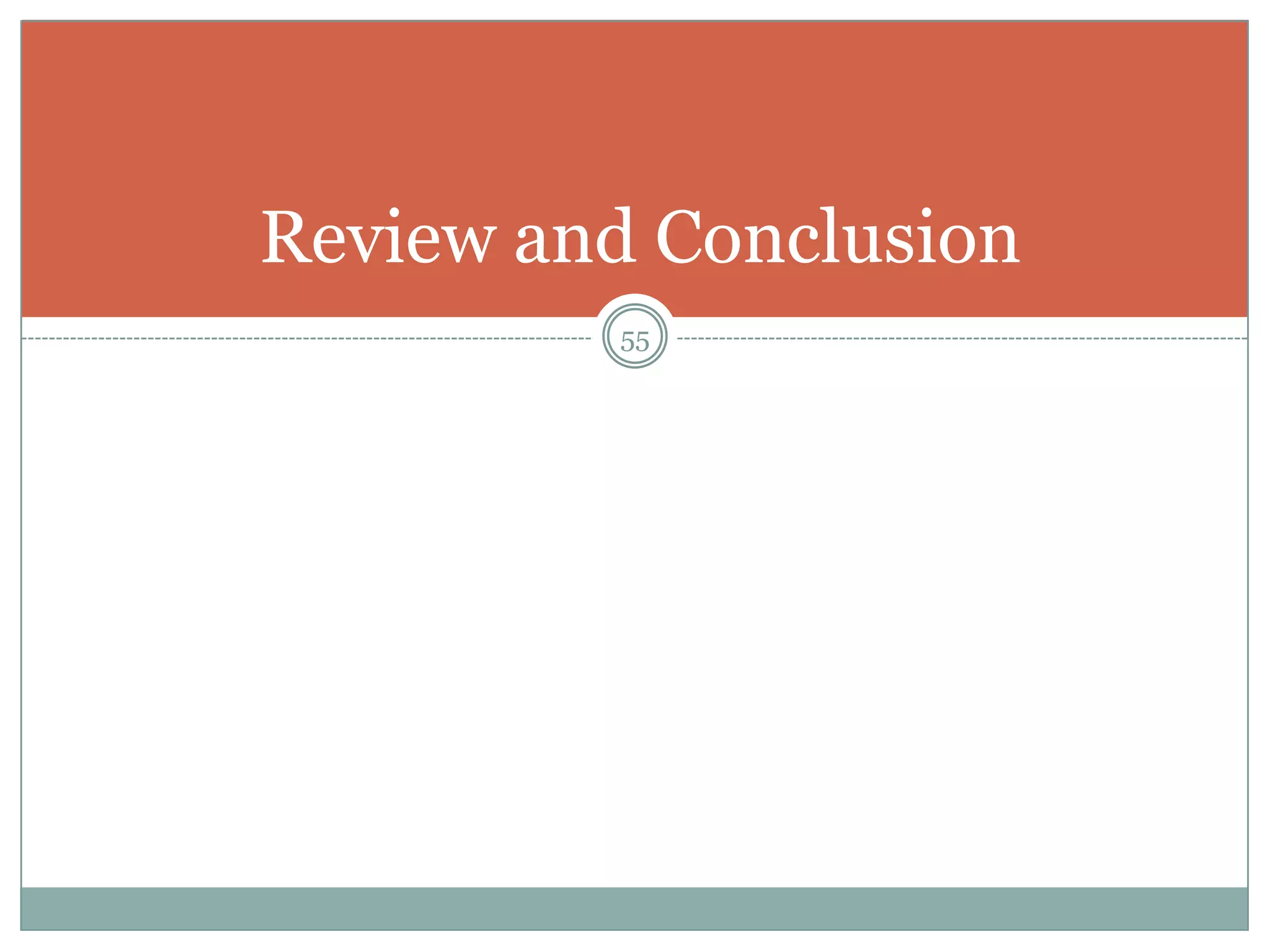 Review and Conclusion
         55
 