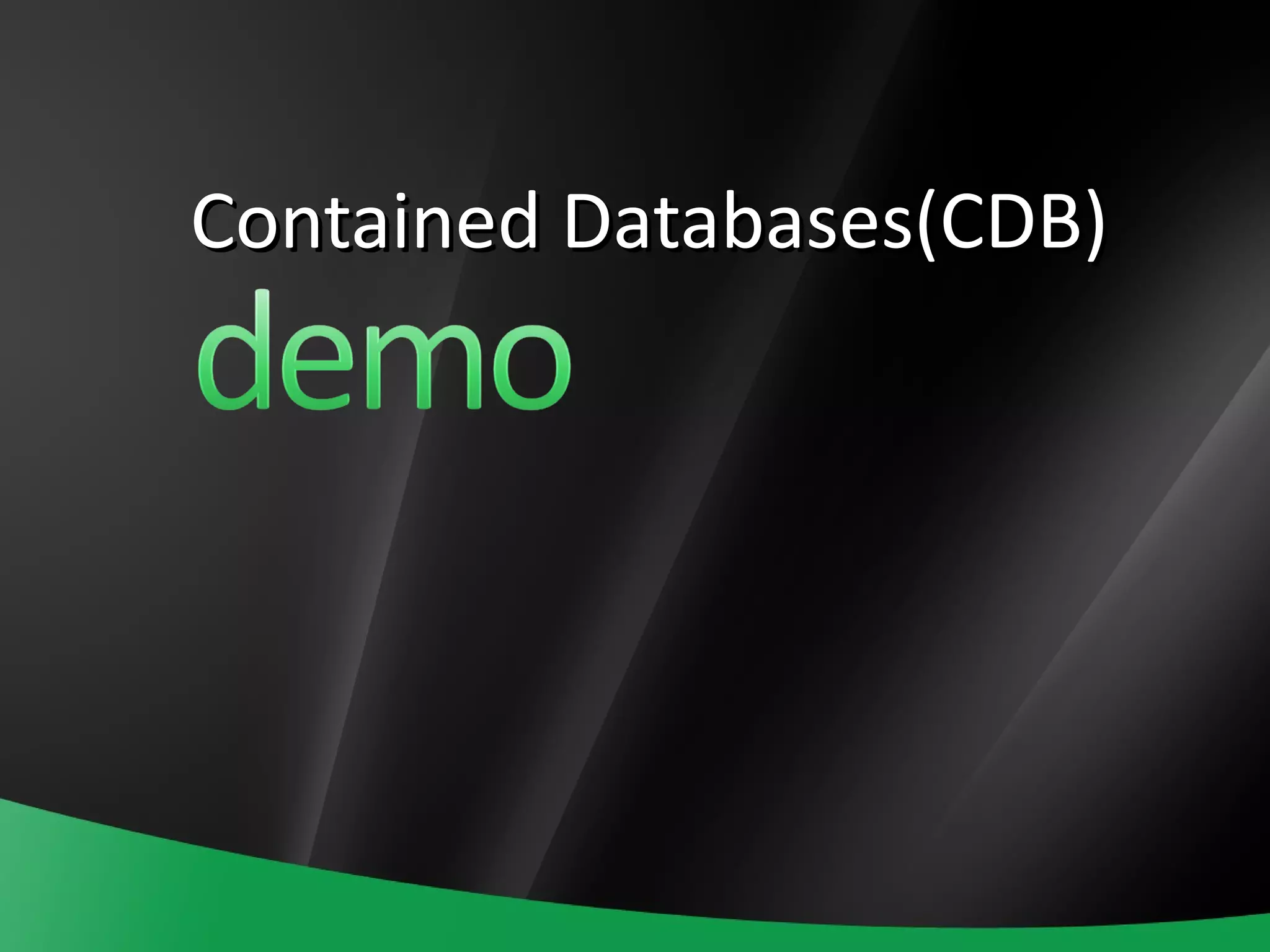 Contained Databases(CDB)
 
