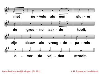 Komt laat ons vrolijk zingen (EL 161)   t. H. Romer; m. traditional
 