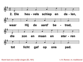 Komt laat ons vrolijk zingen (EL 161)   t. H. Romer; m. traditional
 