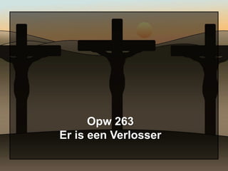 Opw 263
Er is een Verlosser
 