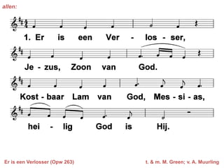 allen:




Er is een Verlosser (Opw 263)   t. & m. M. Green; v. A. Muurling
 