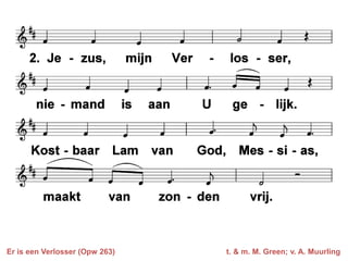 Er is een Verlosser (Opw 263)   t. & m. M. Green; v. A. Muurling
 