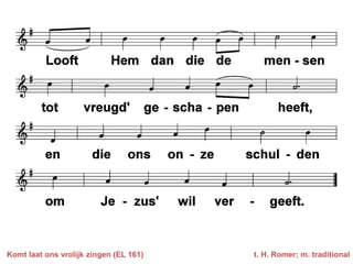Komt laat ons vrolijk zingen (EL 161)   t. H. Romer; m. traditional
 