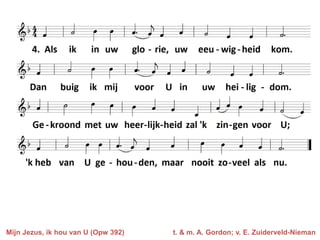 Mijn Jezus, ik hou van U (Opw 392)   t. & m. A. Gordon; v. E. Zuiderveld-Nieman
 