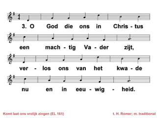 Komt laat ons vrolijk zingen (EL 161)   t. H. Romer; m. traditional
 