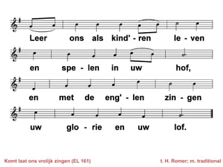 Komt laat ons vrolijk zingen (EL 161)   t. H. Romer; m. traditional
 