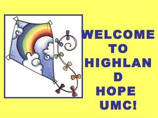 WELCOME
   TO
HIGHLAN
    D
 HOPE
  UMC!
 