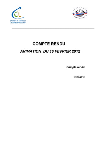 COMPTE RENDU
ANIMATION DU 16 FEVRIER 2012



                     Compte rendu


                          21/02/2012
 
