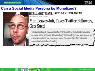 Can a Social Media Persona be Monetized?




10                                         © 2012 IBM Corporation
 