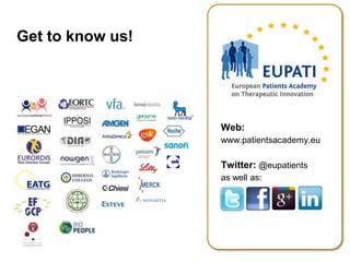 Get to know us!




                  Web:
                  www.patientsacademy.eu

                  Twitter: @eupatients
                  as well as:
 