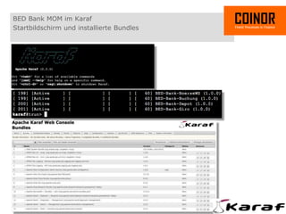 BED Bank MOM im Karaf
Startbildschirm und installierte Bundles




01.04.2012 - COINOR AG - 23
 