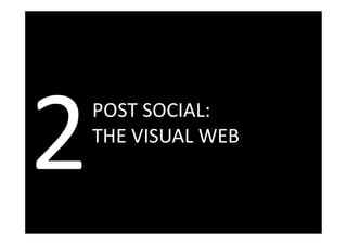 HYPOTHESIS 1



POST SOCIAL:
THE VISUAL WEB
 