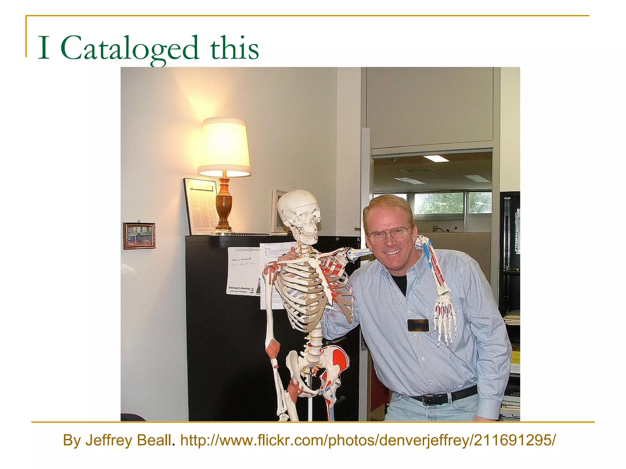 I Cataloged this




 By Jeffrey Beall. http://www.flickr.com/photos/denverjeffrey/211691295/
 