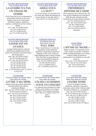 GUICHET MONTPARNASSE                          GUICHET MONTPARNASSE                          GUICHET MONTPARNASSE
      15 rue du Maine Métro Gaîté                   15 rue du Maine Métro Gaîté                   15 rue du Maine Métro Gaîté
 LA GUERRE N'A PAS                                    AIMEZ-VOUS                               FRÉDÉRIQUE,
   UN VISAGE DE                                        LA NUIT ?                             HÔTESSE DE CAISSE
                                                La vie est une gare, je vais partir où je   Elle ne juge pas, elle ne dénonce pas, elle
      FEMME                                    ne le dirais pas, Quatre personnages sur      nous raconte simplement avec humour le
Cécile Canal fait revivre et réentendre la      un quai de gare, le soir. Qui sont-ils ?         défilé des gens ordinaires qui fait
  parole pleine d'émotion et de vie de           avril : dim. 01 à 15:30 h (8 pl.) 0 €      l’essentiel de sa vie de caissière ordinaire.
   quelques unes de ces toutes jeunes                                                               ven. 30 à 19:00 h (8 pl.) 0 €
    infirmières, lingères, cantinières,                                                           avril : mer. 04 à 19:00 h (8 pl.),
aviatrices, conductrices de char, tireuses                                                            ven. 06 à 19:00 h (8 pl.),
                  d'élites...                                                                        mer. 11 à 19:00 h (8 pl.),
     avril : mer. 18 à 19:00 h (6 pl.),                                                             ven. 13 à 19:00 h (8 pl.) 0 €
         ven. 20 à 19:00 h (6 pl.),                                                                           Dernières
         mer. 25 à 19:00 h (6 pl.),
       ven. 27 à 19:00 h (6 pl.) 0 €


     GUICHET MONTPARNASSE                             GYMNASE (Théâtre du)
      15 rue du Maine Métro Gaîté                      38 bld Bonne Nouvelle
                                                       Métro Bonne Nouvelle                              Laurette Théâtre
      LÉONIE EST EN                                                                                       36, rue Bichat
        AVANCE                                          PAUL SERE
                                                 Dans « Auto-Reverse » Le choc des          « MYTHE OU MANIE »
   Lorsque l'enfant parait le cercle de             générations version quatrième            Mythe ou manie ? Un spectacle seul en
  famille perd complètement la boule,           dimension ! Ayant fait ses gammes à           scène, unique et innovant, à l’humour
surtout si le cher petit se présente un peu       Montréal et New-York, révélé par          décalé, la magie déroutante et où l’artiste
            plus tôt que prévu...              Jamel Debbouze dans la Jamel Comedy               a même l’audace de pousser la
     mars : jeu. 29 à 20:30 h (8 pl.),           Club, Paul Séré est aujourd'hui une        chansonnette. Vous douterez et vous aller
       ven. 30 à 20:30 h (8 pl.) 0 €             figure incontournable du stand up.                          aimer ça.
     avril : mer. 04 à 20:30 h (8 pl.),            avril : jeu. 05 à 20:00 h (10 pl.),         mars : sam. 31 à 21:30 h (4 pl.) 0 €
         jeu. 05 à 20:30 h (8 pl.),                   ven. 06 à 20:00 h (10 pl.),                avril : sam. 07 à 21:30 h (4 pl.),
         jeu. 05 à 20:30 h (8 pl.),                   jeu. 12 à 20:00 h (10 pl.),                    sam. 14 à 21:30 h (4 pl.),
        ven. 06 à 20:30 h (8 pl.),                  ven. 13 à 20:00 h (10 pl.) 10 €                 sam. 2 à 21:30 h (4 pl.) 0 €
        ven. 06 à 20:30 h (8 pl.),
mer. 11 à 20:30 h (8 pl.), jeu. 12 à 20:30
                h (8 pl.), 0 €

            LUCERNAIRE                                    LUCERNAIRE                                     LUCERNAIRE
 53 rue Notre Dame des Champs Métro            53 rue Notre Dame des Champs Métro                53 rue Notre Dame des Champs
        Notre Dame des Champs                         Notre Dame des Champs                      Métro Notre Dame des Champs
 LETTRE À MA MÈRE                               CÉLINE CAUSSIMON                                   COLÈRE NOIRE
 Simenon mène une enquête émouvante                                                               l’univers de Brigitte Fontaine,
     bien plus difficile que celle du
                                               - JUSTE UN CONCERT                             cabarettiste, chanteuse, romancière,
           commissaire Maigret.                Les chansons juste insolentes de Céline      musicienne, poète, artiste et femme, plein
mars : jeu. 29 à 18:30 h (10 pl.), ven. 30 à      portées par le rythme et le swing de       de colères, d’humour et... de tendresse.
        18:30 h (10 pl.) 15 € pour 2           l’accordéon. De la chanson qui pique…            mars : jeu. 29 à 21:00 h (12 pl.),
    avril : mar. 03 à 18:30 h (10 pl.),          avril : dim. 01 à 19:00 h (10 pl.) 15 €      ven. 30 à 21:00 h (12 pl.) 15 € pour 2
         mer. 04 à 18:30 h (10 pl.),                              pour 2                        avril : mar. 03 à 21:00 h (12 pl.),
         jeu. 05 à 18:30 h (10 pl.),                             dernière                           mer. 04 à 21:00 h (12 pl.),
         ven. 06 à 18:30 h (10 pl.),                                                                 jeu. 05 à 21:00 h (12 pl.),
         mar. 10 à 18:30 h (10 pl.),                                                                ven. 06 à 21:00 h (12 pl.),
                 15 € pour 2                                                                 mar. 10 à 21:00 h (12 pl.), 15 € pour 2




                                                                                                                                            5
 