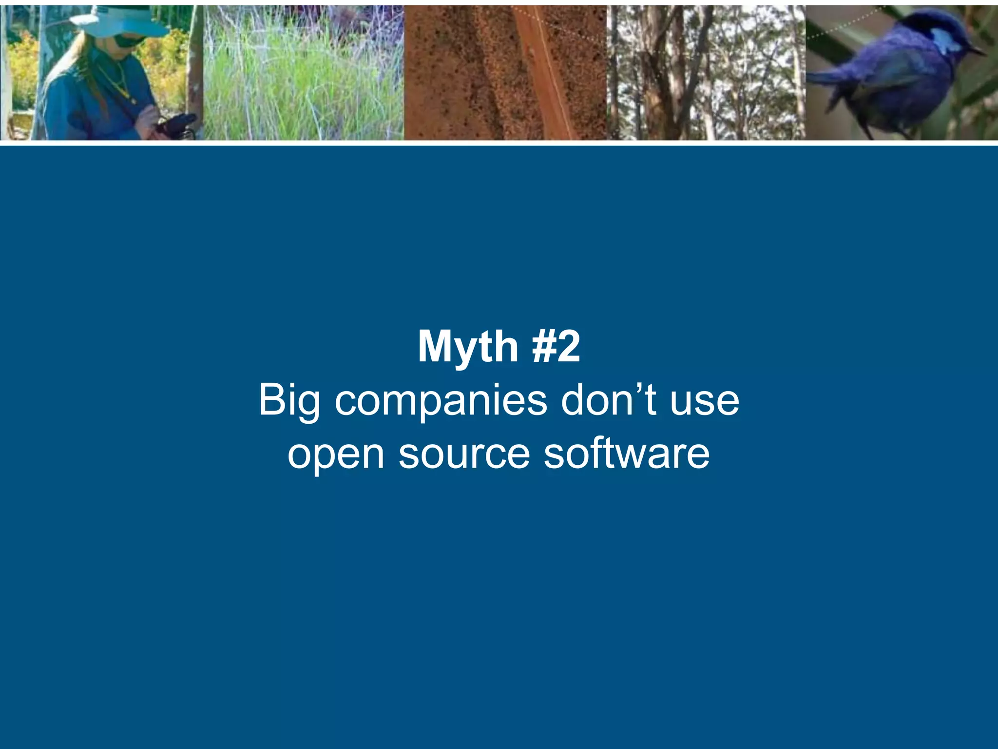 Myth #2
Big companies don’t use
open source software
 