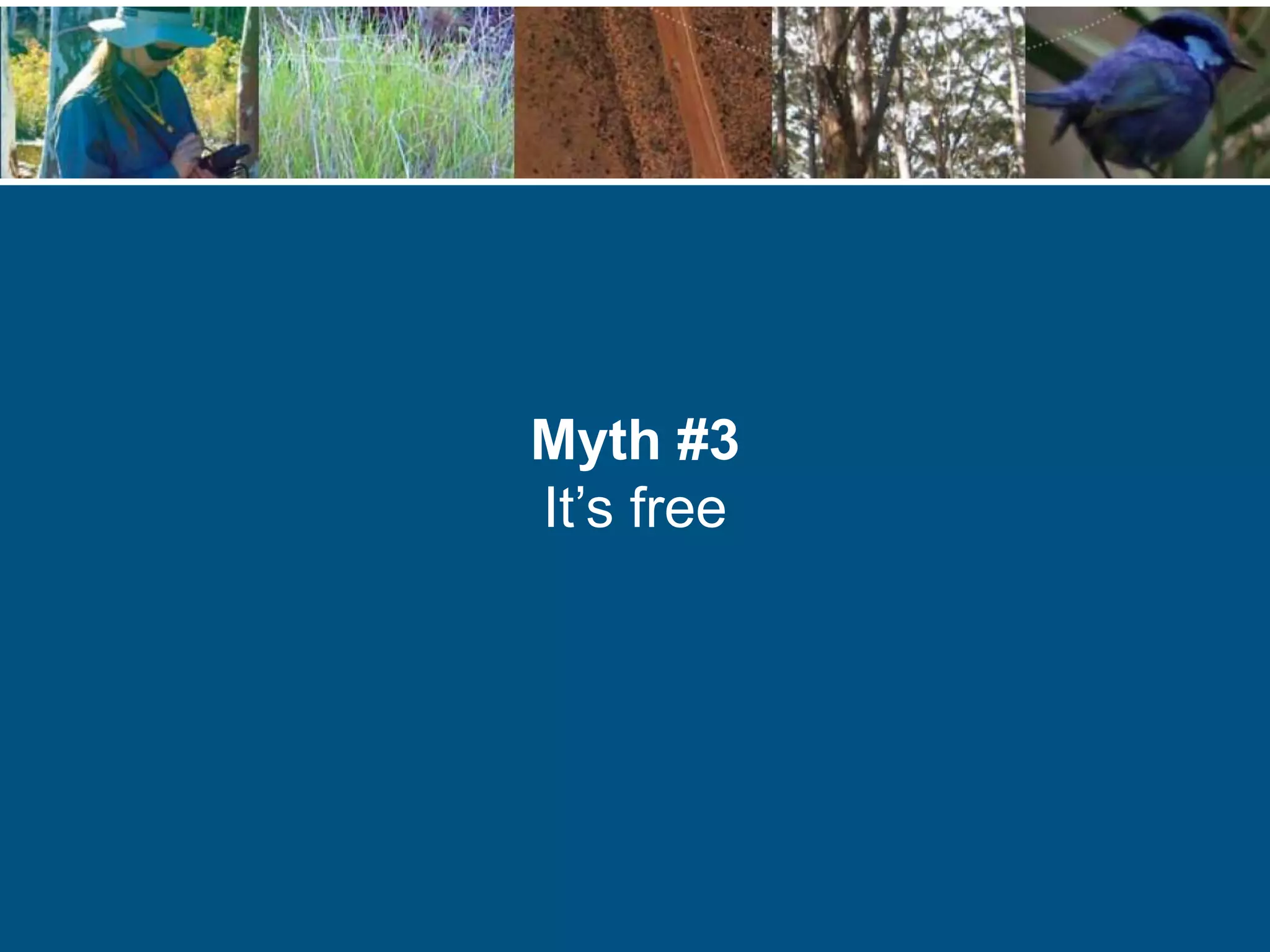 Myth #3
It’s free
 
