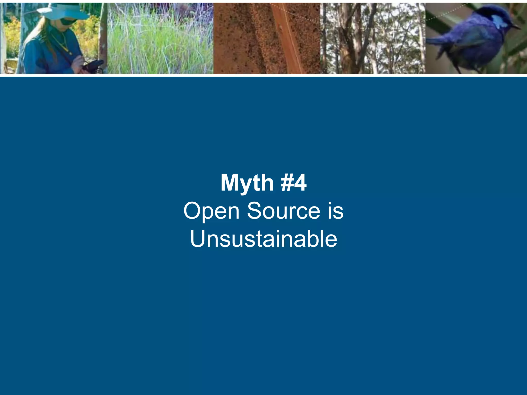 Myth #4
Open Source is
Unsustainable
 