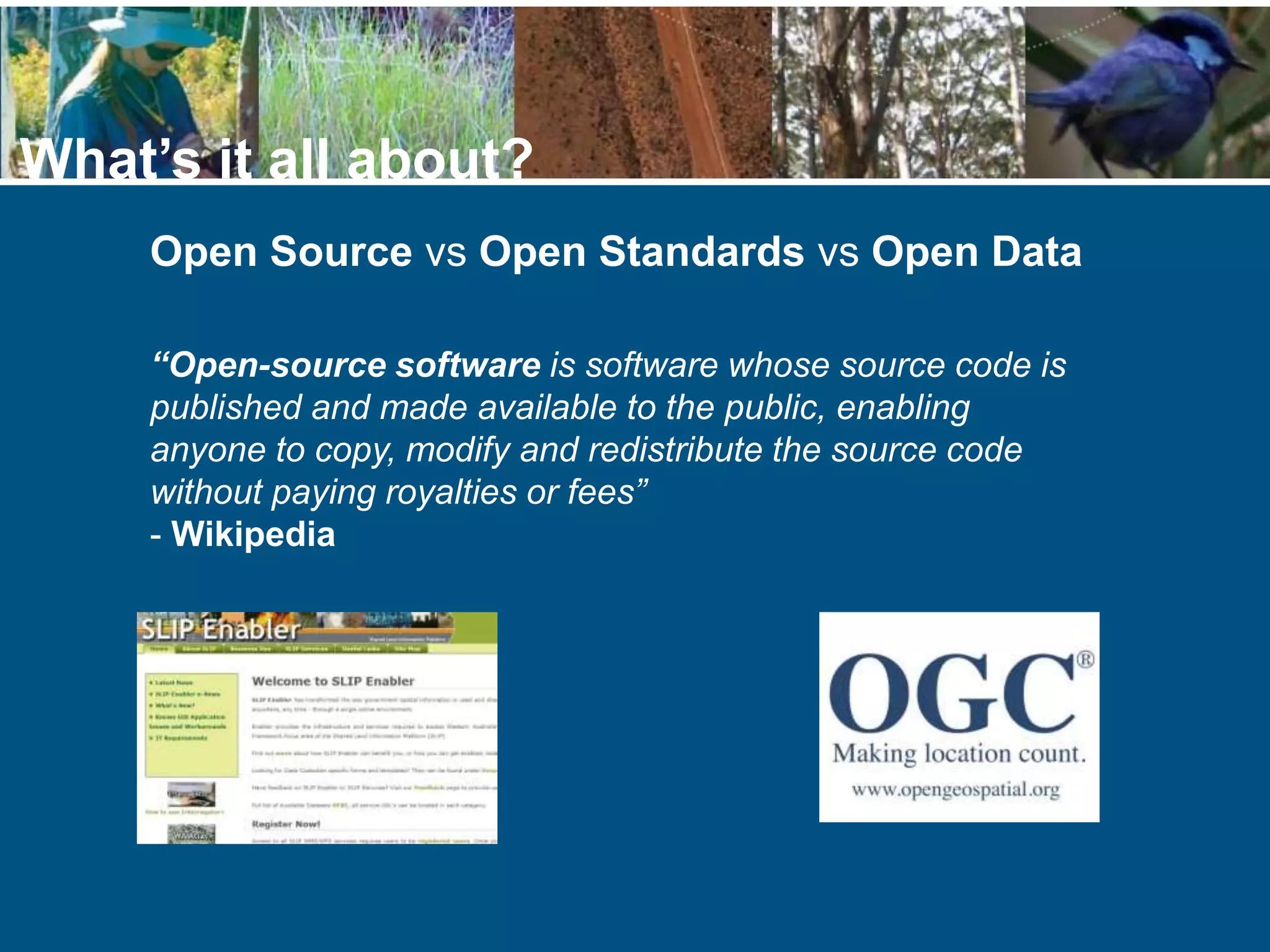 Open Source vs Open Standards vs Open Data
What’s it all about?
“Open-source software is software whose source code is
published and made available to the public, enabling
anyone to copy, modify and redistribute the source code
without paying royalties or fees”
- Wikipedia
 