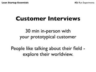 Lean Startup Essentials                         #2: Run Experiments




       How to conduct an interview

              ...