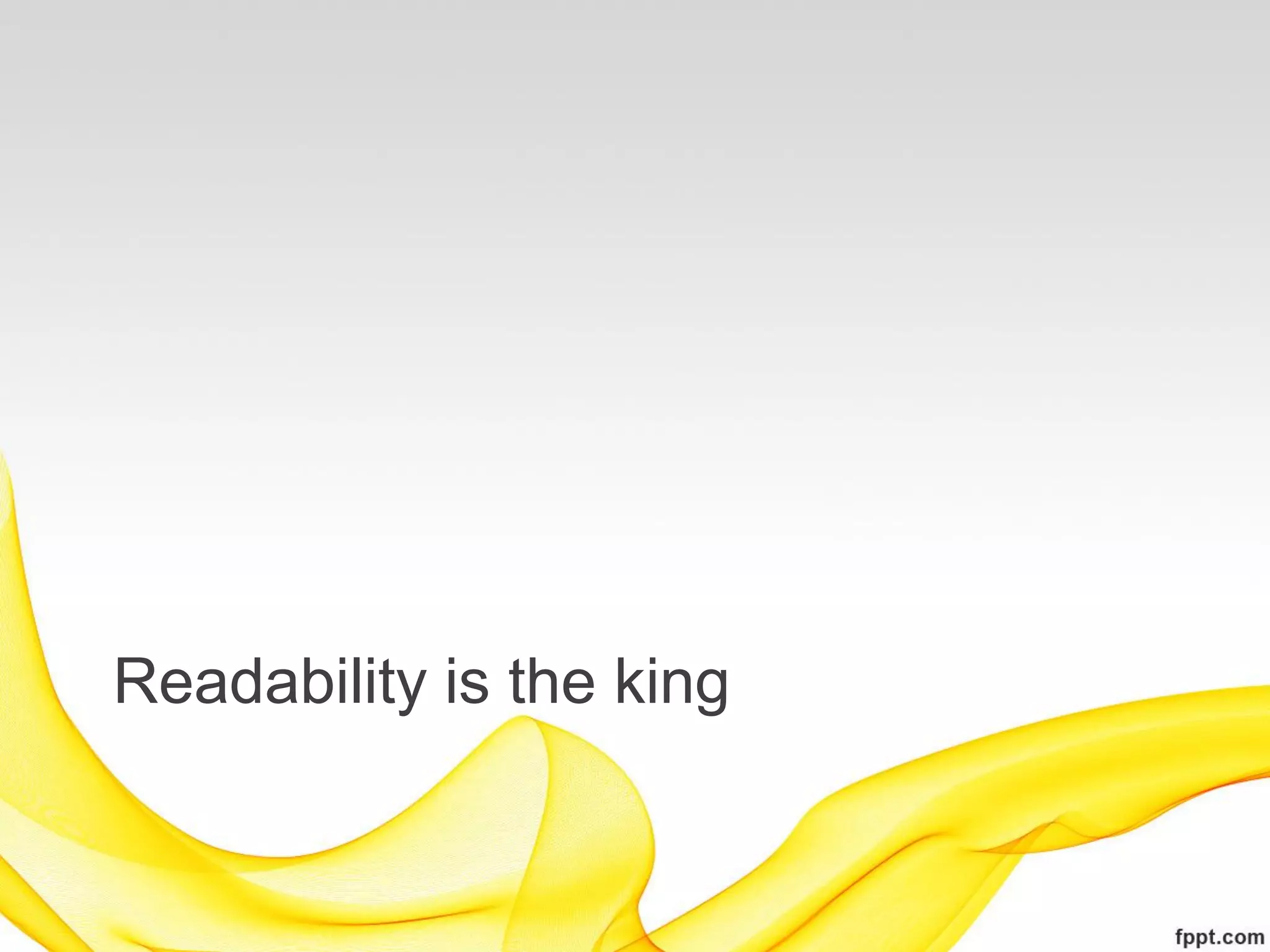 Readability is the king
 