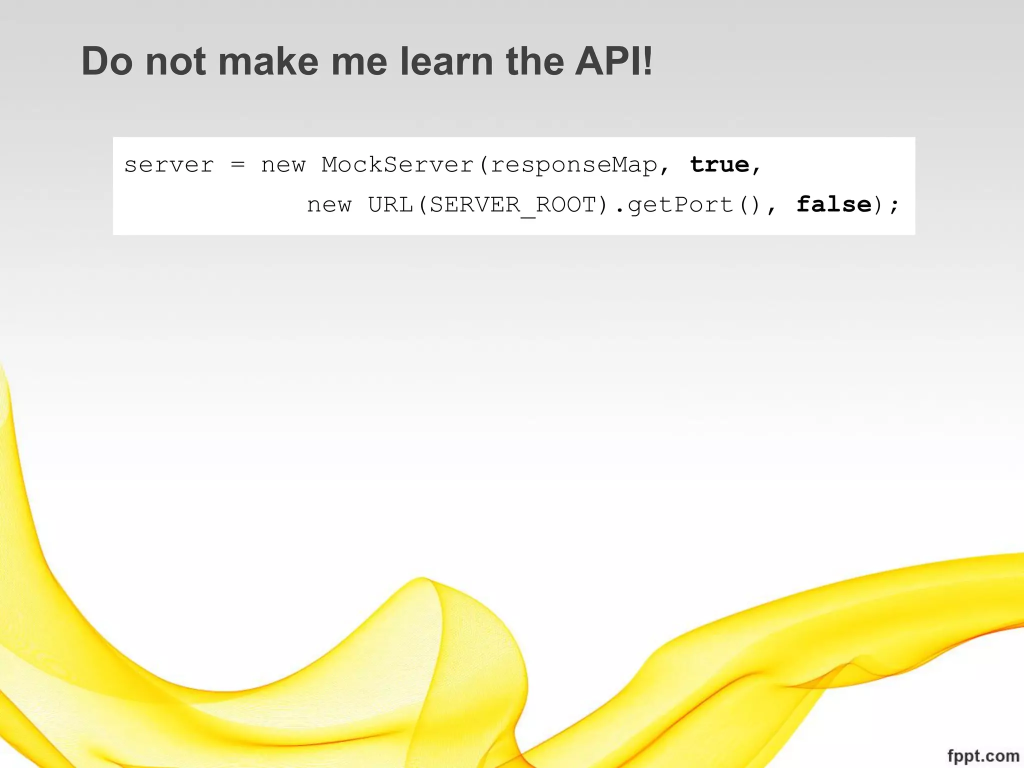 Do not make me learn the API!

  server = new MockServer(responseMap, true,
              new URL(SERVER_ROOT).getPort(), false);
 