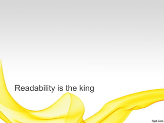 Readability is the king
 