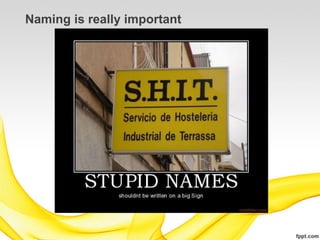 Naming is really important
 