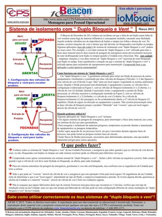 Esta edição é patrocinada
                                                                                                                                        por

                                           http://www.aiche.org/CCPS/Publications/Beacon/index.aspx
  www.aiche.org/ccps                          Mensagens para Pessoal Operacional                                                 www.iomosaic.com

    Sistema de isolamento com “ Duplo Bloqueio e Vent ”                                                                                           Março 2012

           Abrir                                            O Beacon de Dezembro de 2011 relatou um incidente em que a falta de um bujão numa linha de
                                                        vent resultou numa fuga de material inflamável e consequente incêndio, causando uma fatalidade.
       para um local
                               3
                                    FECHADA             Aquele acidente relembra-nos da importância de bujões e tampas nas linhas e drenos de vent. No
          SEGURO                                        entanto, existem situações de vents e drenos que não deverão ser bloqueiados com bujões ou tampas.
                                                        Algumas aplicações (mas não todas!) do sistema de isolamento com “duplo bloqueio e vent” podem
                   1                2                   ser esses casos. Por exemplo, o vent dum sistema de “duplo bloqueio e vent“ utilizado para reter o
                                                        fluxo dum material através dum sistema de paragem de emergência muito provavelmente necessita
                                                        de estar desbloqueada (sem bujão ou tampa) quando a Unidade está a funcionar. Mas , tem cuidado
        Entrada de                                      – nalgumas situações o vent dum sistema de “duplo bloqueio e vent” necessita de estar bloqueado
                                                        com bujão ou tampa. Esta é geralmente a situação em que o sistema de “duplo bloqueio e vent“ é
          Produto                       Recipiente      utilizado apenas para isolamento de equipamentos para manutenção. Compreende bem a sua
                                     Processual         aplicação e como operá-la correctamente!

                  ABERTAS                               Como funciona um sistema de “duplo bloqueio e vent”?
                                                           Um “duplo bloqueio e vent” é geralmente utilizado para isolar um fluido de processo de outros
  1. Configuração das válvulas de                       equipamentos. Geralmente é constituído por duas válvulas de bloqueio (Válvulas 1 e 2 das figuras) e
  bloqueio e vent para receber                          uma válvula de vent (Válvula 3) que “abre” para um local seguro, respeitando as normas ambientais
  produto.                                              locais. Quando o fluído processual está alimentando o equipamento a jusante, as válvulas têm a
                                                        configuração evidenciada na Figura 1; com as válvulas de bloqueio/isolamento (1 e 2) abertas, e a
             Abrir                                      válvula de vent (3) fechada. Quando é necessário isolar o equipamento a jusante do fluído
                                                        processual, as válvulas assumem a configuração mostrada na Figura 2; com as válvulas de
         para um local          3        ABERTA         bloqueio/isolamento (1 e 2) fechadas, e a válvula de vent (3) aberta. Se a válvula de
           SEGURO                                       bloqueio/isolamento (1) der passagem, ou for acidentalmente aberta, a 2ª válvula de bloqueio (2)
                    1                                   impedirá o fluido de seguir em direcção ao equipamento a jusante. Não existirá pressurização entre
                                    2
                                                        as duas válvulas de bloqueio porque o produto “libertado” será “ventado” para um local seguro
                                                        através da válvula de vent (3).

       Entrada de                                       Quando podemos utilizá-lo?
                                                        Algumas aplicações do “duplo bloqueio e vent” incluem:
         Produto                                        • Em alguns sistemas de paragem de emergência, para interromper o fluxo dum material, tais como,
                                        Recipiente
                                                        em sistemas de fuel gas para queimadores.
                                        Processual      • Para assegurar o isolamento de materiais perigosos, temperatura ou pressão durante a manutenção
                FECHADAS                                de equipamentos ou paragens temporárias.
                                                        • Isolar vapor aquecido de um processo batch, em que é necessário durante algumas fases do
   2. Configuração das válvulas de                      processo, mas pode tornar-se perigoso noutras fases do mesmo.
   bloqueio e vent para isolar                          • Isolar fluxos de fluídos processuais, necessários para determinadas operações, mas que podem
   produto.                                             representar perigos para outras operações.

                                                             O que podes fazer?
    Conhece todos os sistemas de “duplo bloqueio e vent” da tua Unidade Processual, e assegura-te que sabes quando é que as válvulas de vent devem
   estar, ou não, bloqueadas com bujões ou tampas em cada sistema existente (pode ser diferente para diferentes serviços).

    Compreende como operar correctamente um sistema manual de “duplo bloqueio e vent” – fechar e abrir válvulas na sequência correcta. Sabe sempre
   quando é que a válvula de vent deve estar fechada ou bloqueada, ou aberta, para cada instalação.

    Para um sistema automático de paragem de emergência, geralmente o vent não está bloqueado, mas confirma com os engenheiros da Unidade para
   teres a certeza.

    Sabe o que pode ser “ventado” através da válvula de vent e assegura-te que esta operação é feita para local seguro. Os engenheiros da tua Unidade
   terão de determinar o que é um “local seguro”, dependendo do tipo de fluído, a respectiva temperatura e pressão. Se tiveres alguma dúvida, questiona as
   chefias da Unidade se o material “ventado” através da válvula de vent é feito em condições seguras.

    Não te esqueças que alguns fabricantes deste tipo de sistema fornecem uma peça única que incorpora as 3 válvulas; verifica que este tipo de
   instalação existe na tua Unidade, uma vez que este arranjo pré-fabricado de válvulas pode ter uma configuração diferente de outras instalações de “duplo
   bloqueio e vent” da tua Unidade.

  Sabe como utilizar correctamente os teus sistemas de “duplo bloqueio e vent”!
  AIChE © 2012. Todos os direitos reservados. A reprodução para uso não-comercial ou educacional é incentivada. Entretanto, a
  reprodução deste material com o propósito comercial por qualquer um que não seja o CCPS é estritamente proibida. Entre em
  contacto com o CCPS através do endereço ccps_beacon@aiche.org ou através do telefone +1 646 495-1371.
O Beacon está normalmente disponível em Africânder, Árabe, Alemão, Chinês, Coreano, Dinamarquês, Espanhol, Francês, Grego, Gujaráti, Hebraico, Hindi, Holandês,
Húngaro, Indonésio, Inglês, Italiano, Japonês, Malaio, Marati, Norueguês, Persa, Polaco, Português, Russo, Sueco, Tailandês, Télugo, Tamil, Turco, Urdu, e Vietnamita.
 