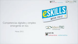 Competencias digitales y empleo
     emergente en tics

           Marzo 2012
 