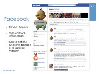 21



 Facebook
   -  Priorité : fidéliser

   -  Style éditorial:
      informel liant

   -  Call-to-action :
      susc...