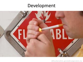 Development




         @RealGeneKim, genek@realgenekim.me
 