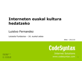 Interneten euskal kultura
                 hedatzeko

                 Luistxo Fernandez
                 Leizaola Fundazi...