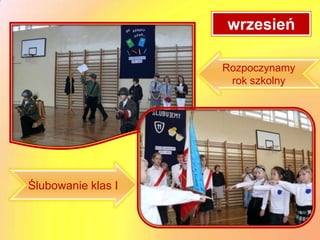wrzesień

                    Rozpoczynamy
                     rok szkolny




Ślubowanie klas I
 